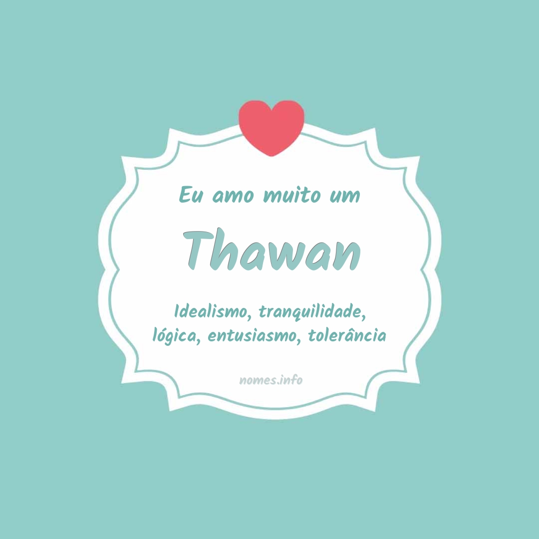 Eu amo muito Thawan