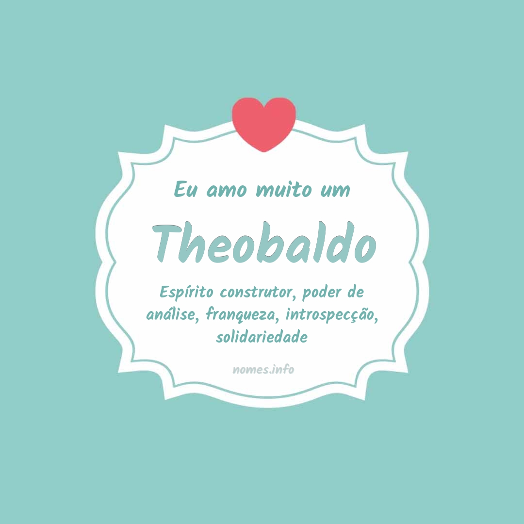 Eu amo muito Theobaldo