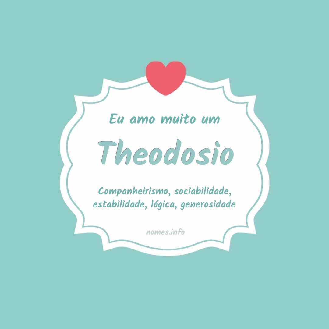 Eu amo muito Theodosio