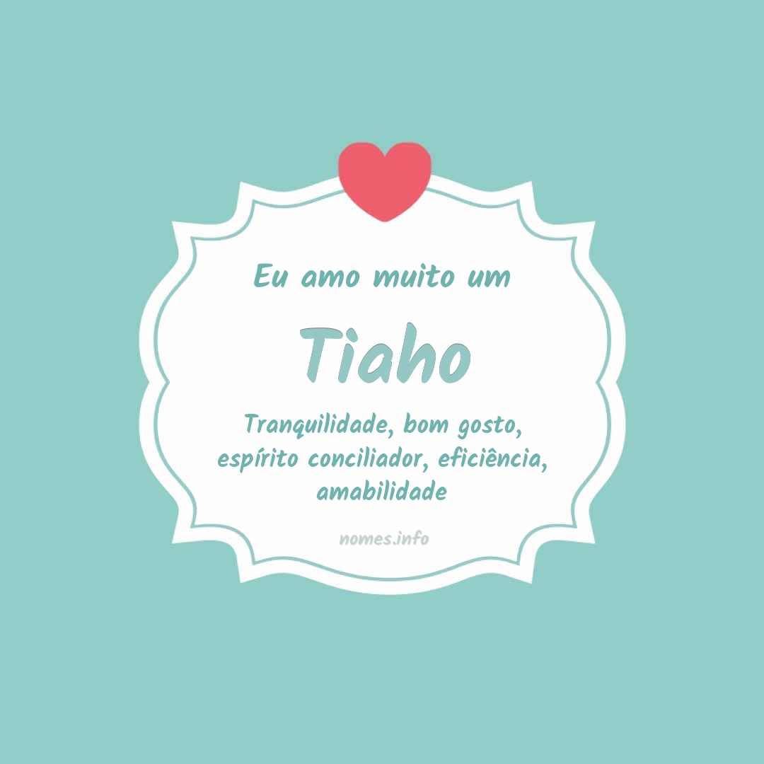 Eu amo muito Tiaho