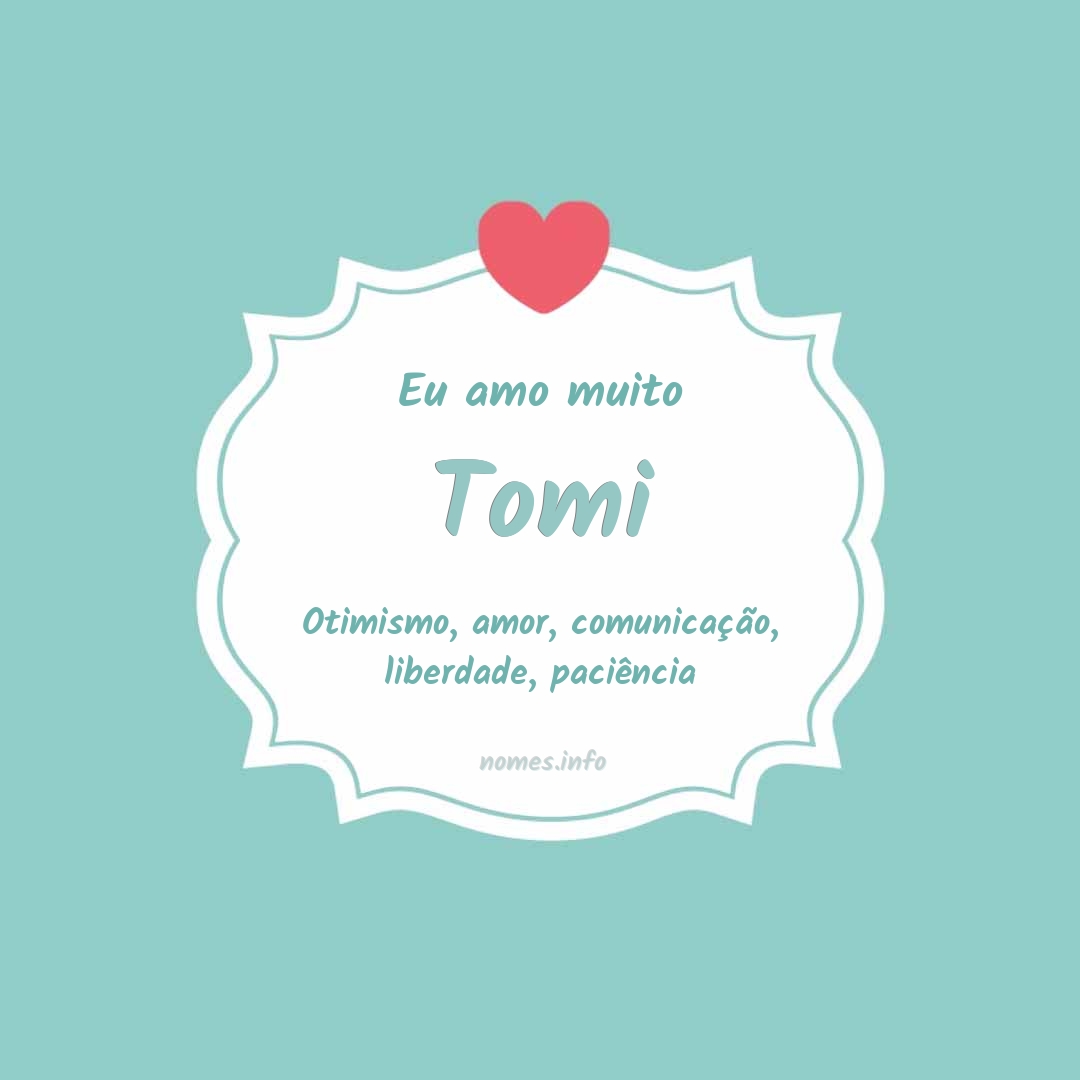 Eu amo muito Tomi