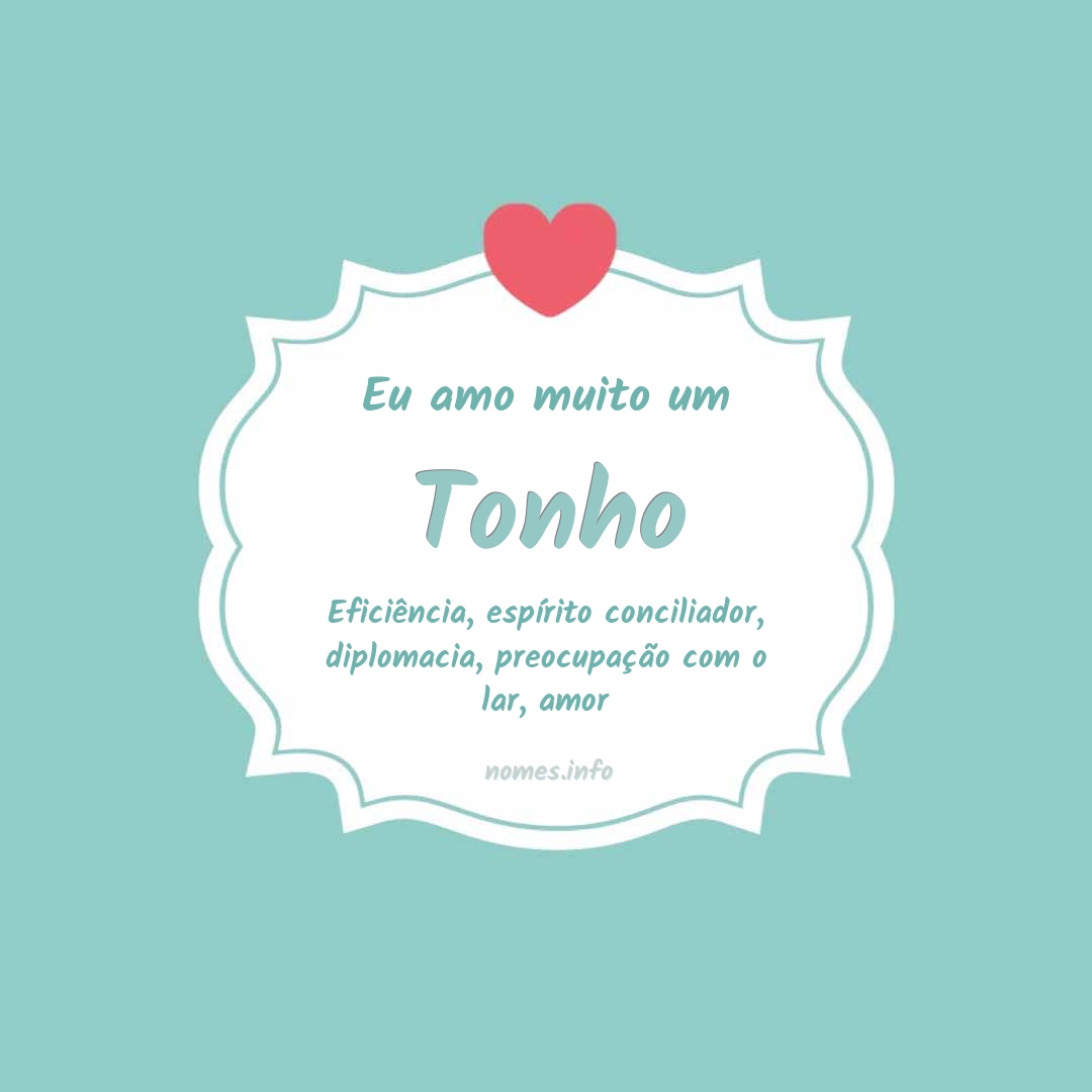 Eu amo muito Tonho Eu amo muito Tonho
