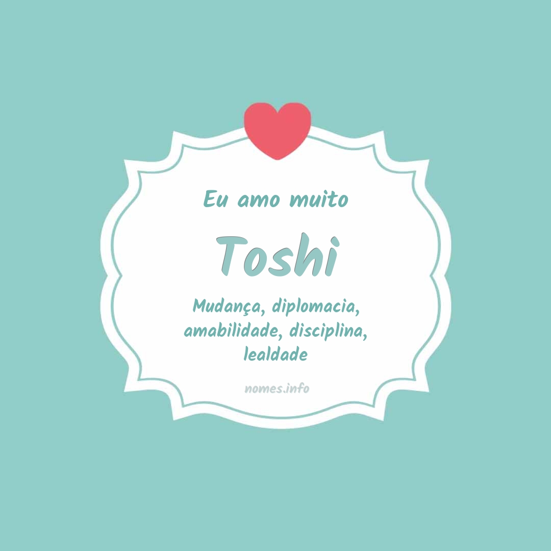 Eu amo muito Toshi