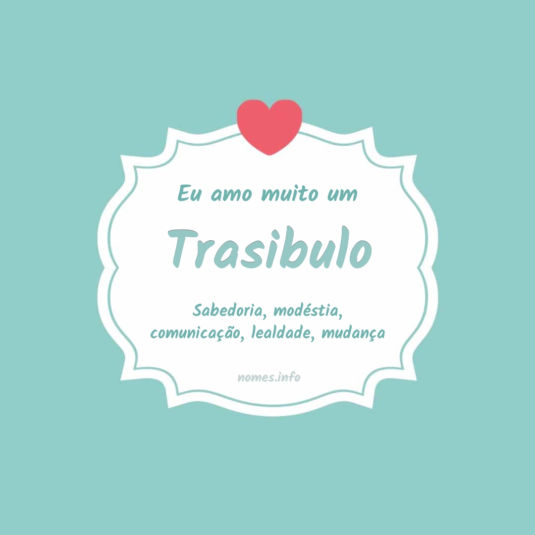 Eu amo muito Trasibulo