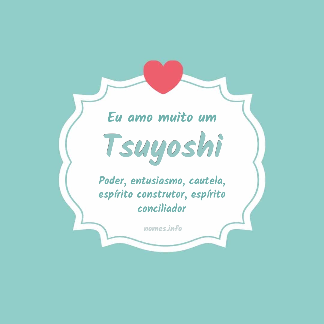 Eu amo muito Tsuyoshi