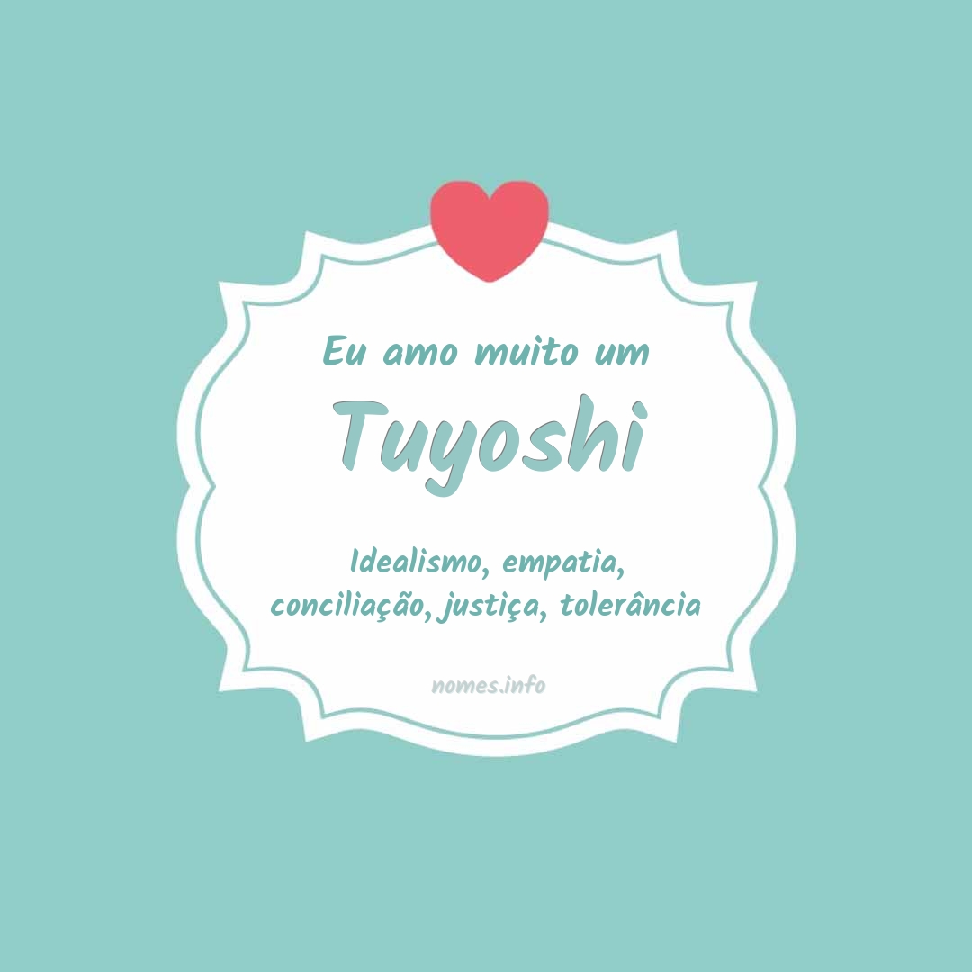 Eu amo muito Tuyoshi