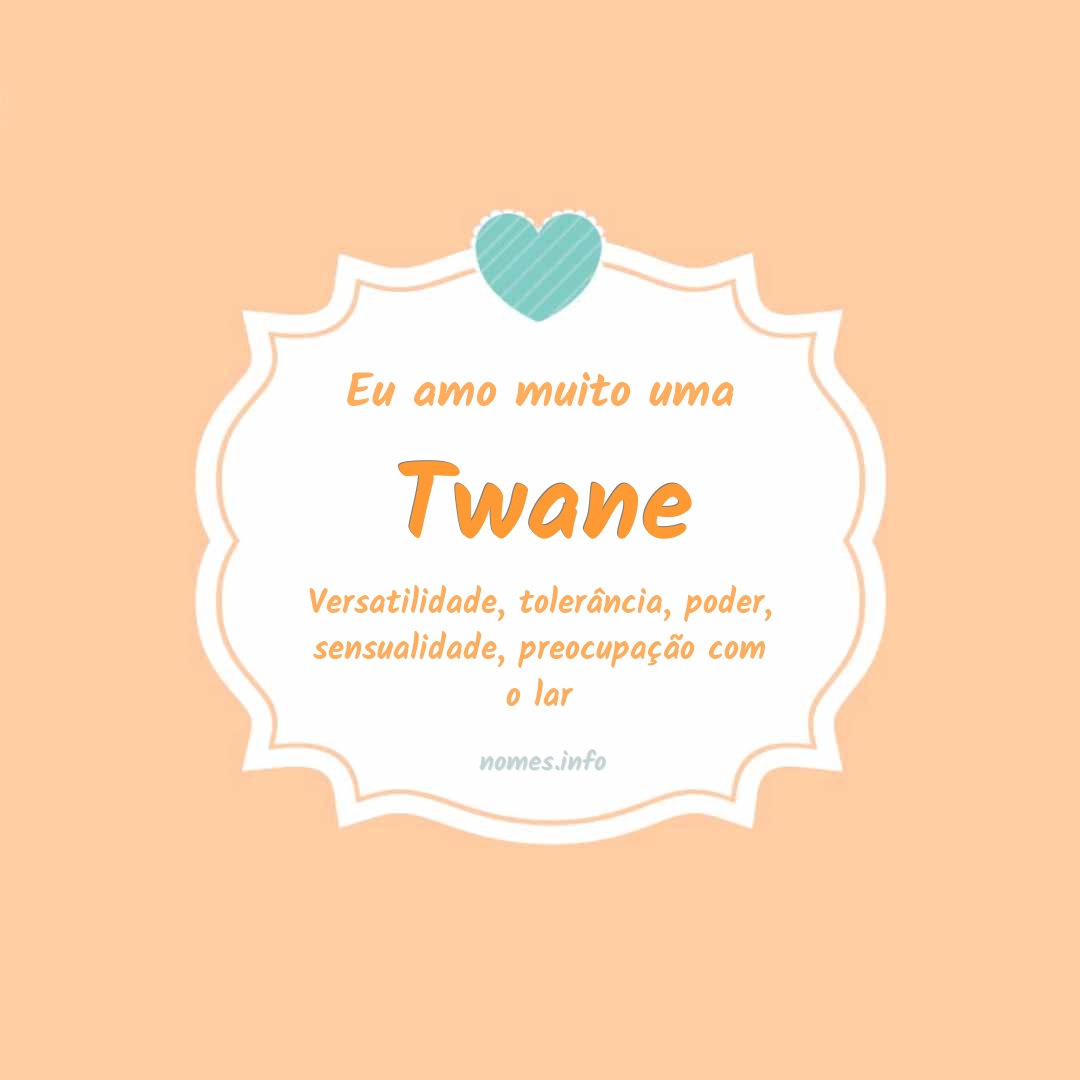 Eu amo muito Twane
