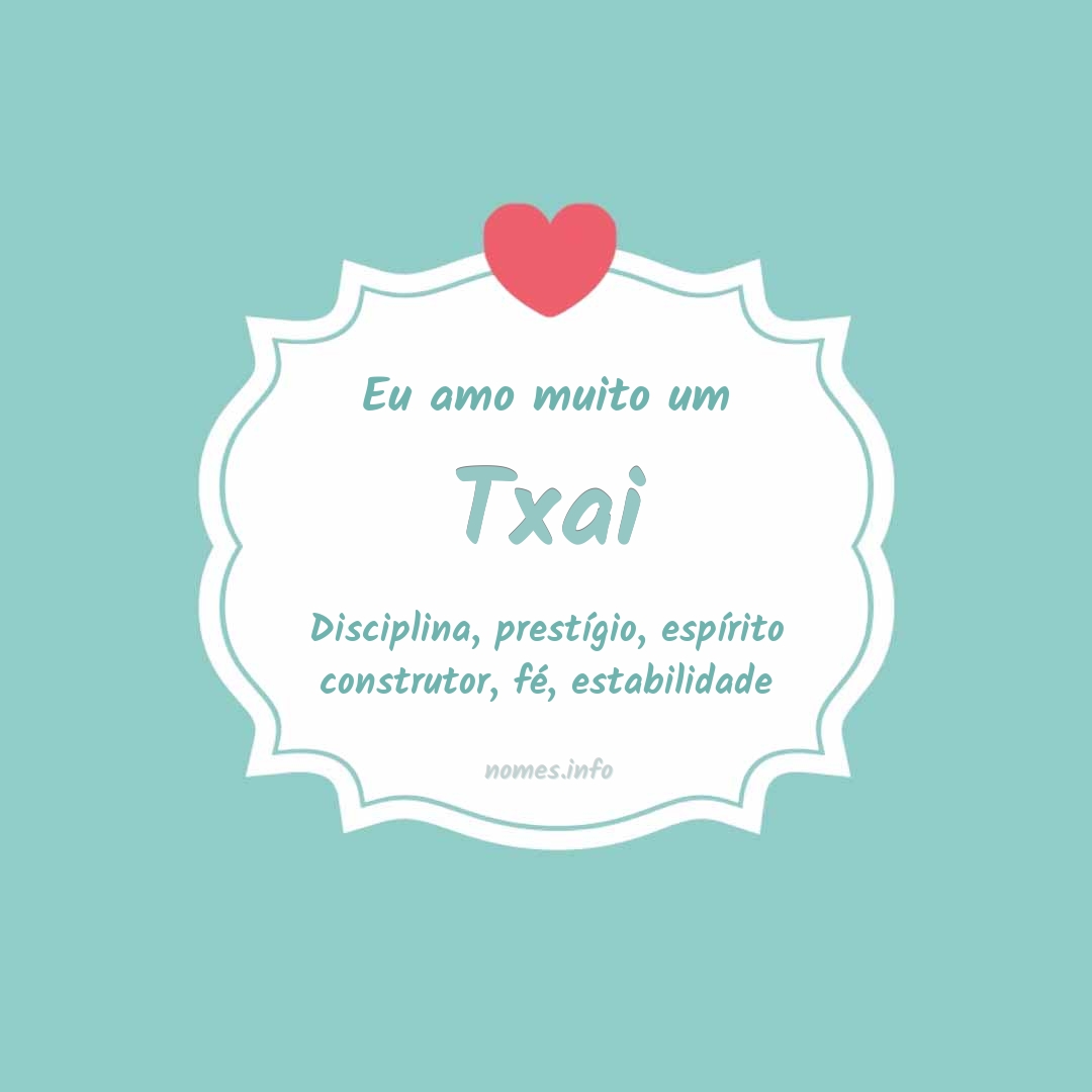 Eu amo muito Txai