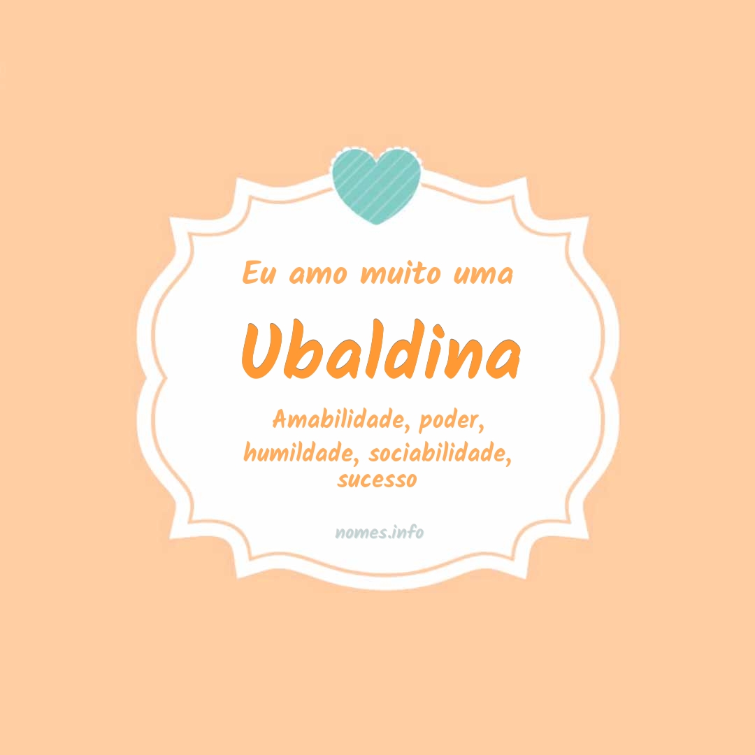 Eu amo muito Ubaldina