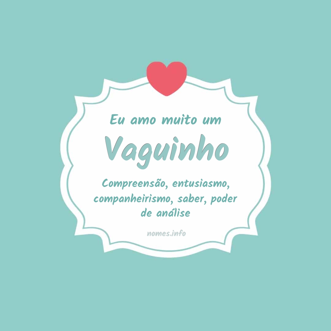 Eu amo muito Vaguinho