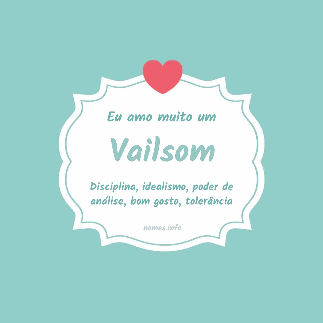 Eu amo muito Vailsom