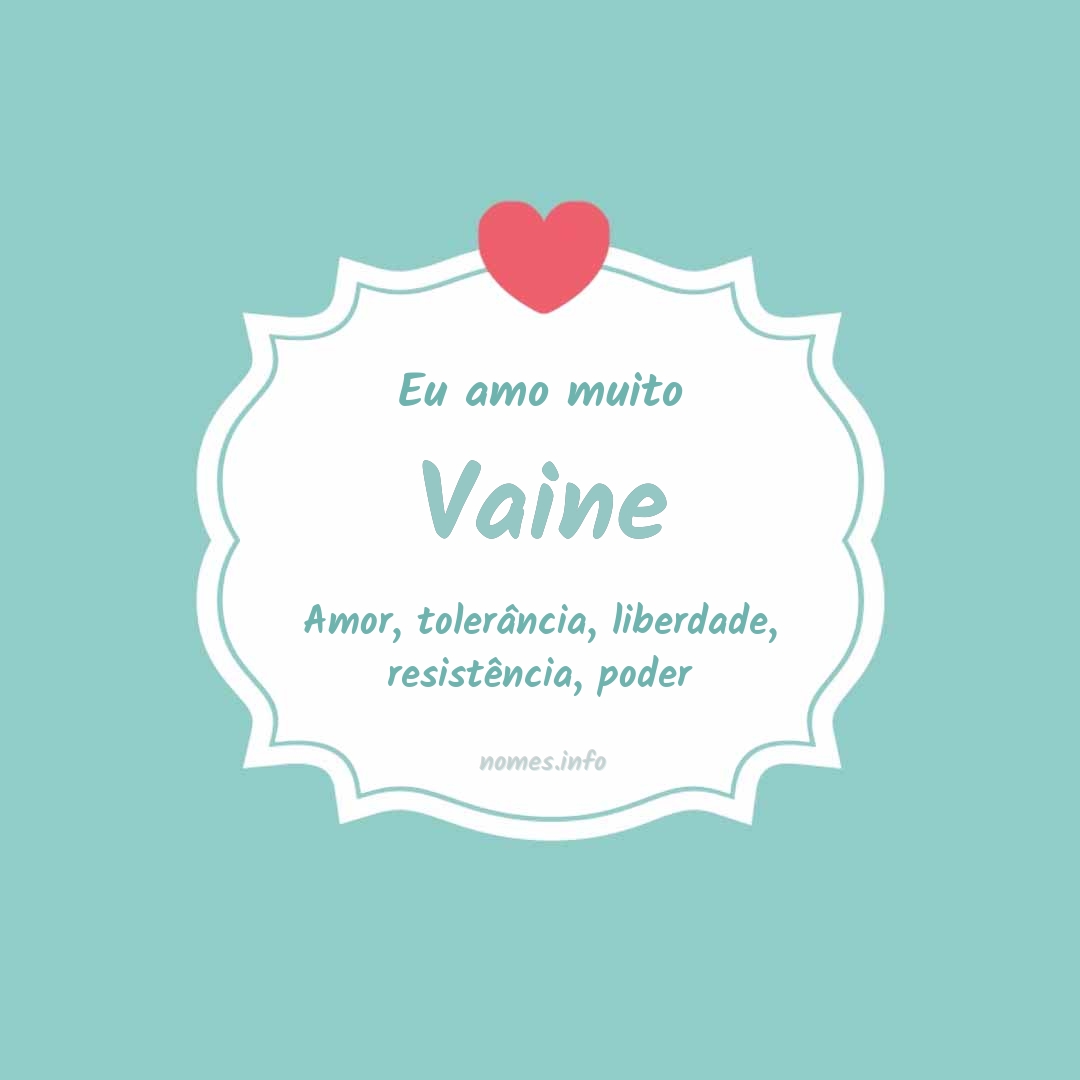 Eu amo muito Vaine