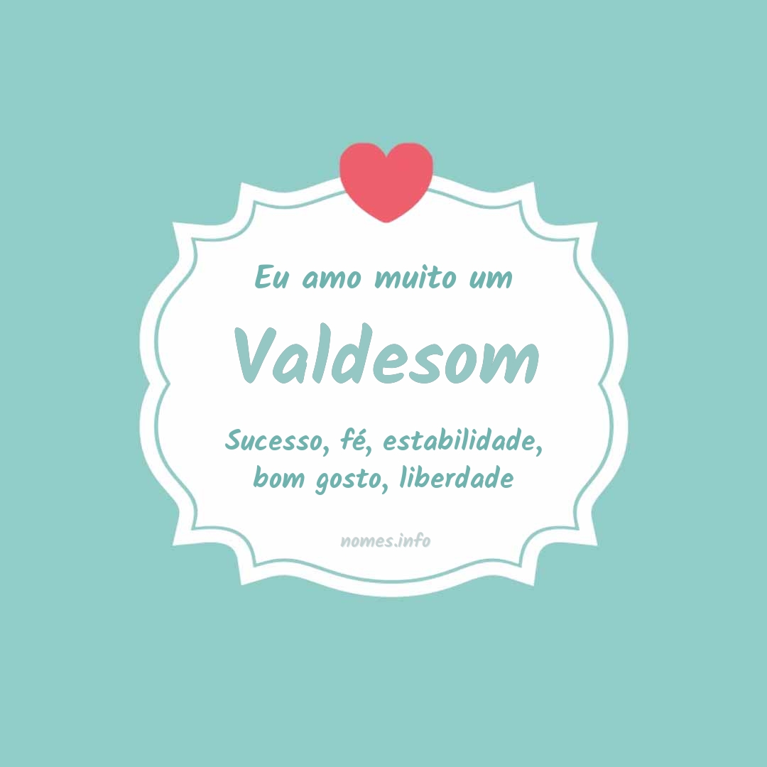 Eu amo muito Valdesom