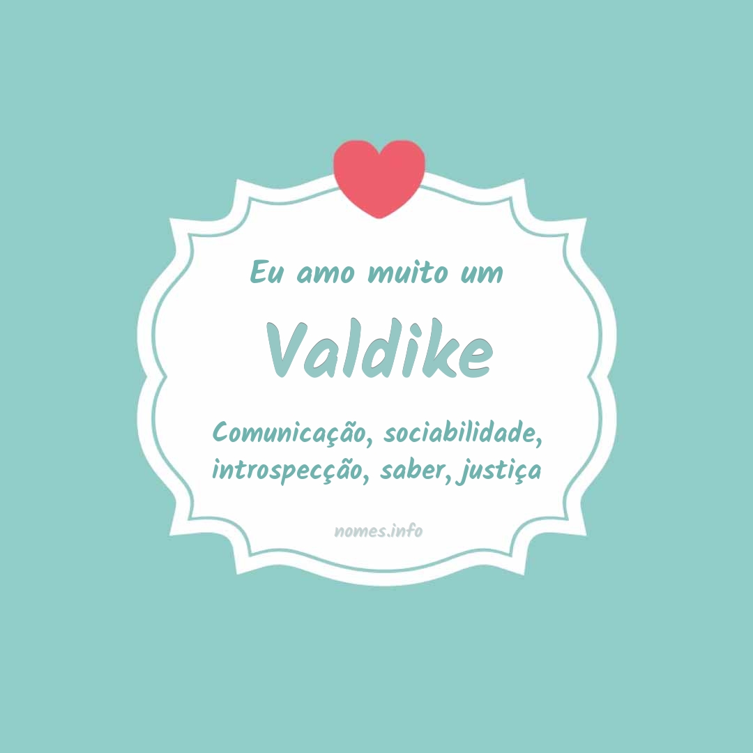 Eu amo muito Valdike