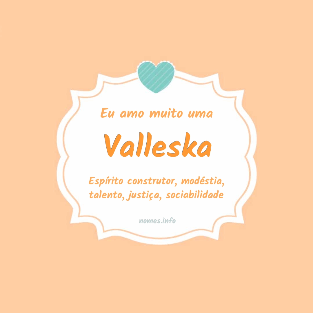 Eu amo muito Valleska
