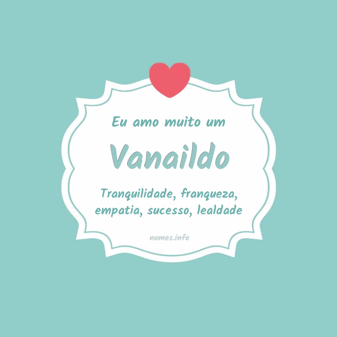 Eu amo muito Vanaildo