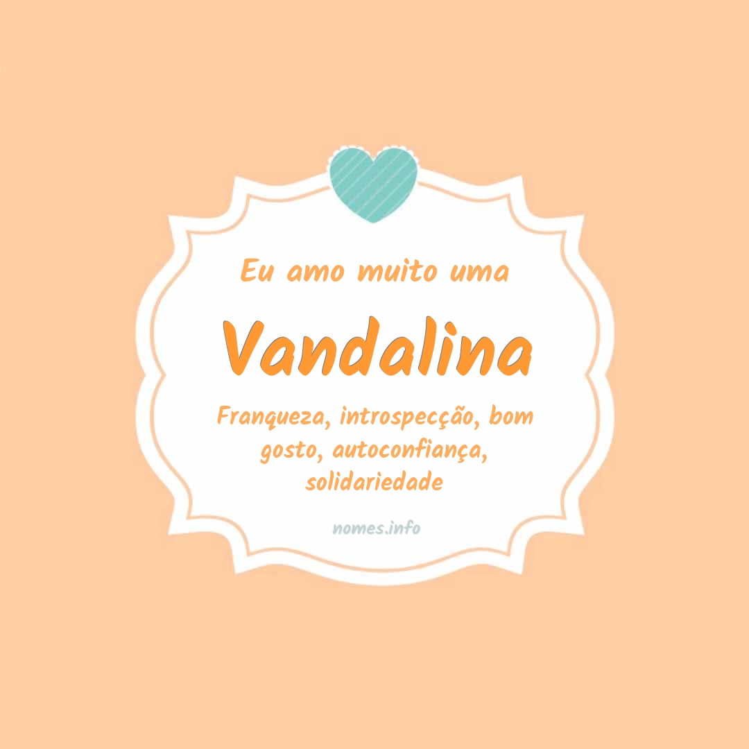 Eu amo muito Vandalina