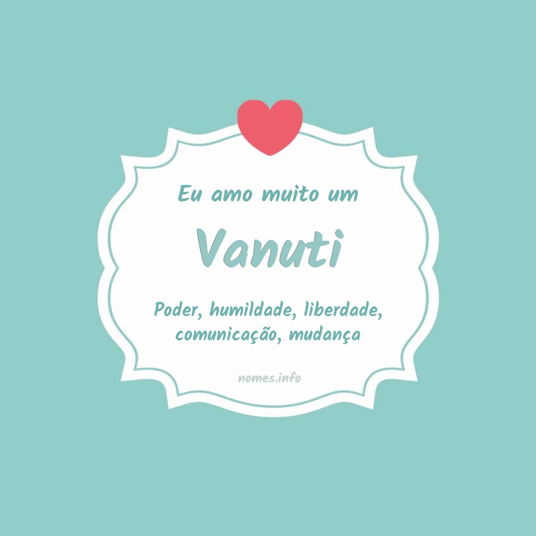Eu amo muito Vanuti