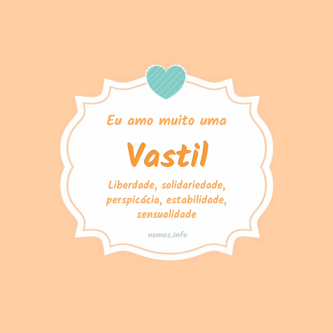 Eu amo muito Vastil