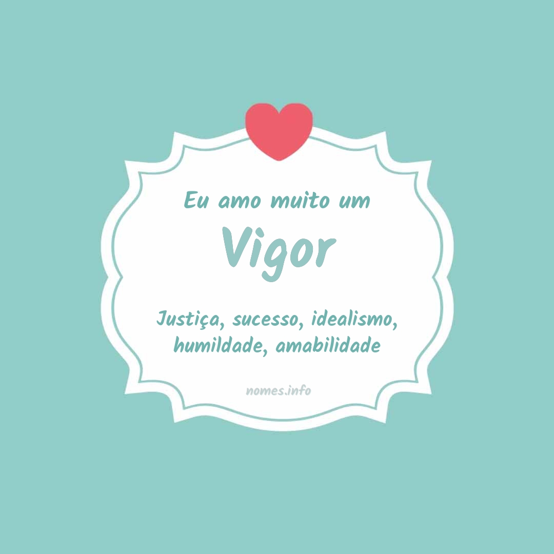 Eu amo muito Vigor
