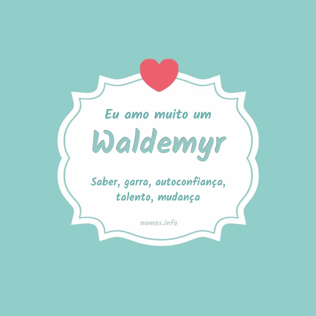 Eu amo muito Waldemyr