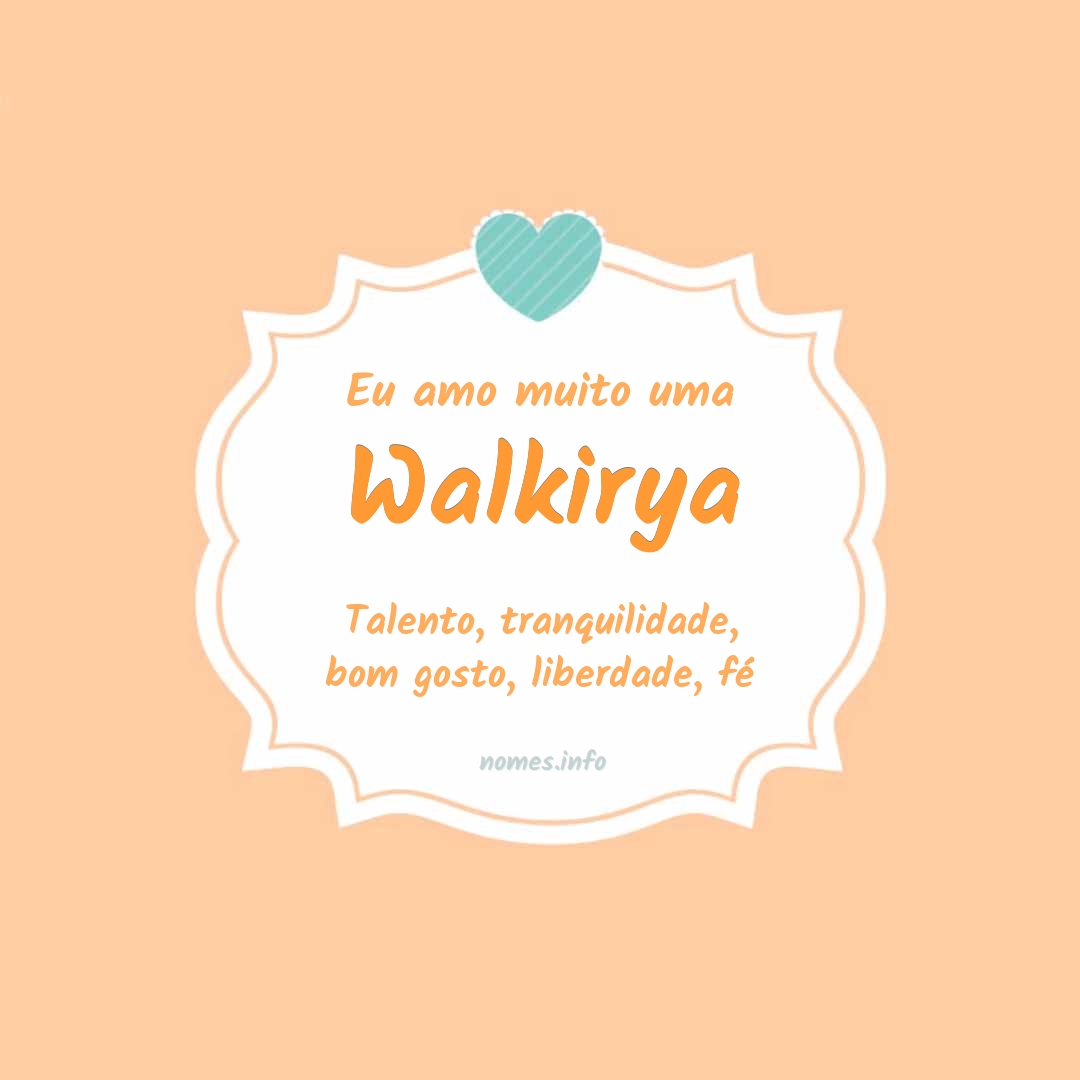Eu amo muito Walkirya