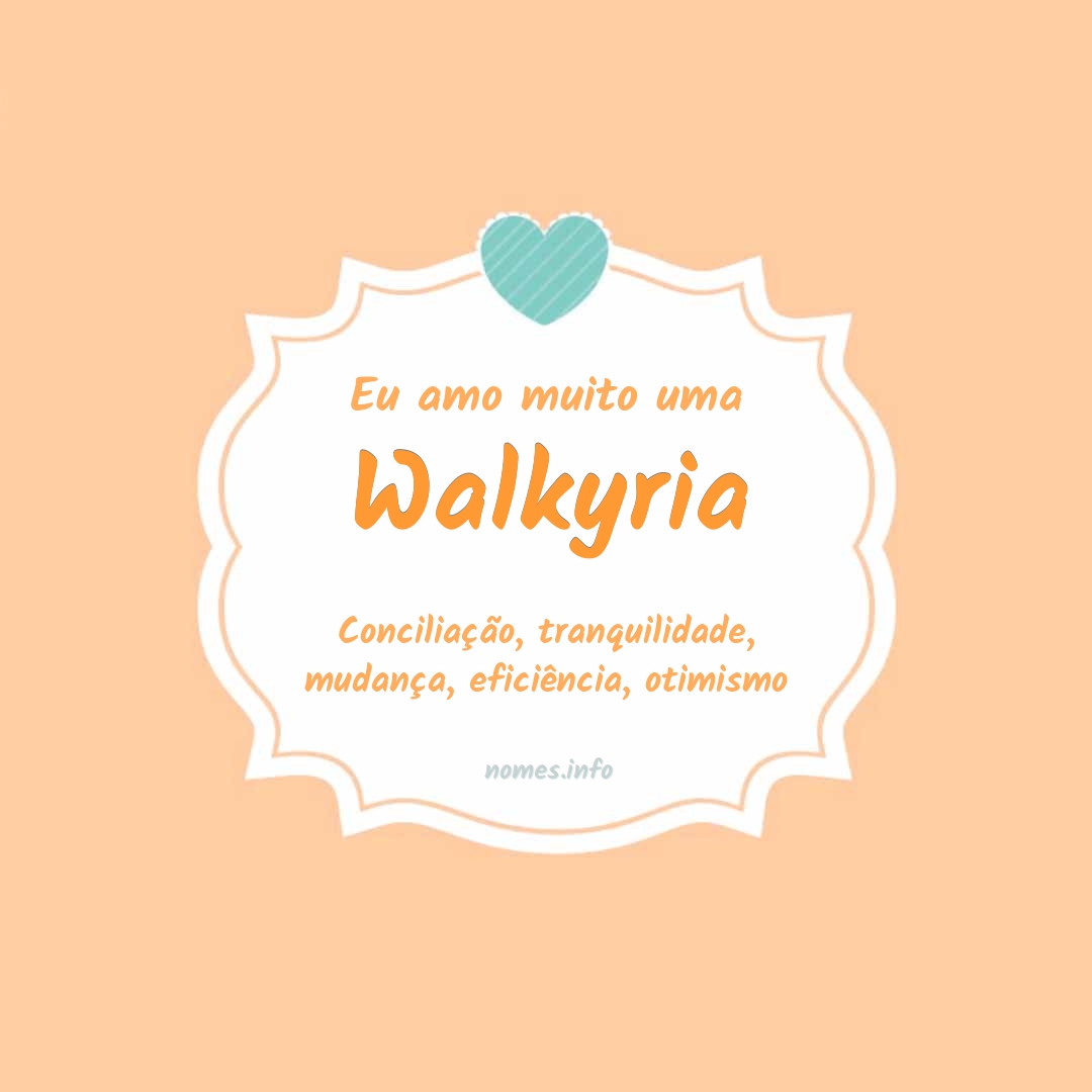 Eu amo muito Walkyria