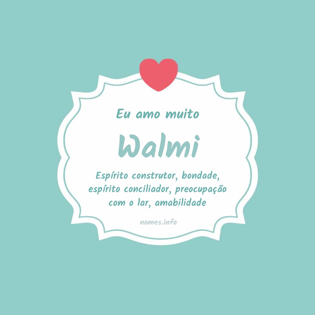 Eu amo muito Walmi