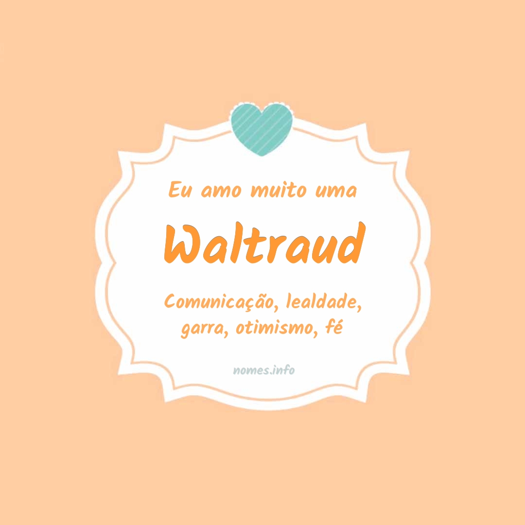Eu amo muito Waltraud