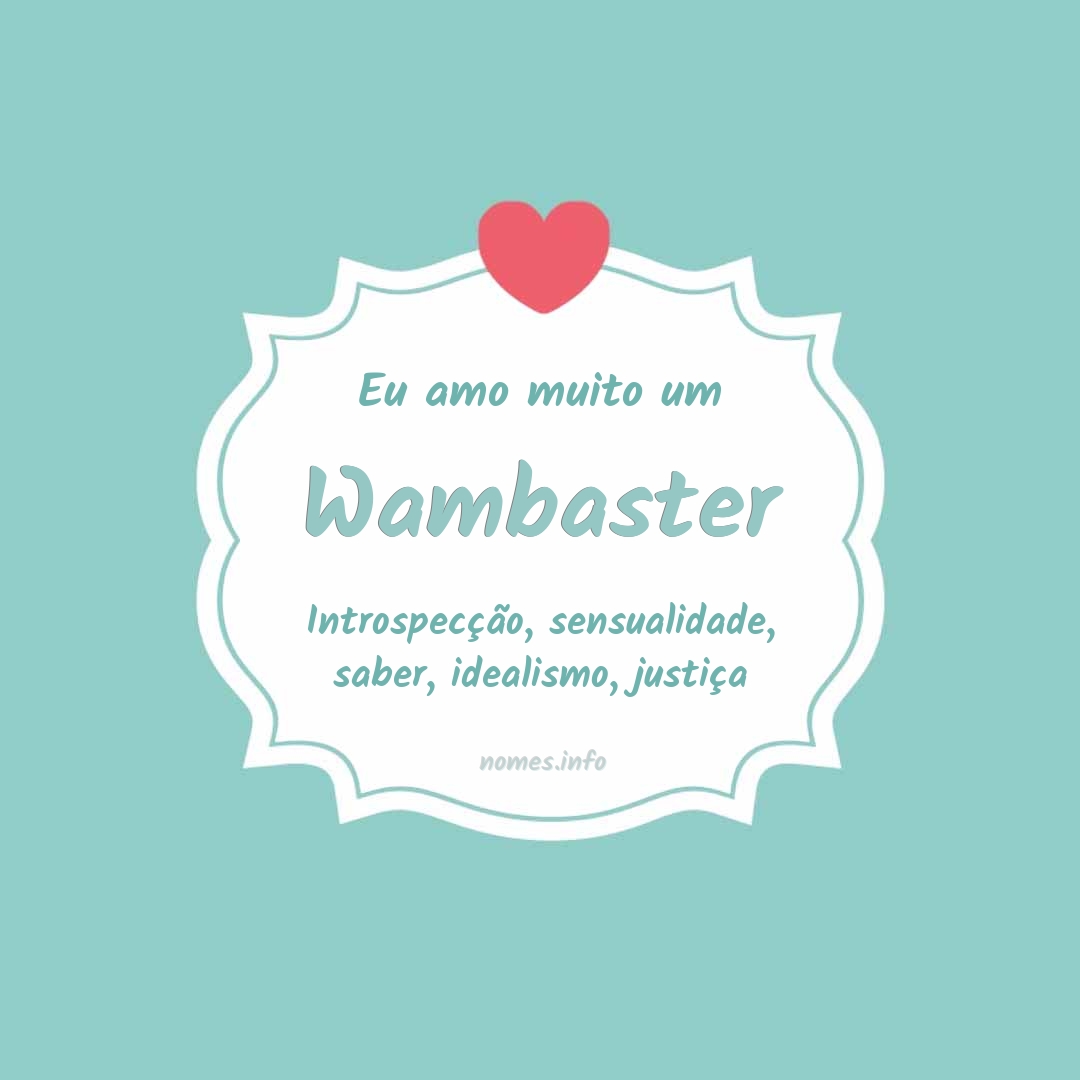 Eu amo muito Wambaster