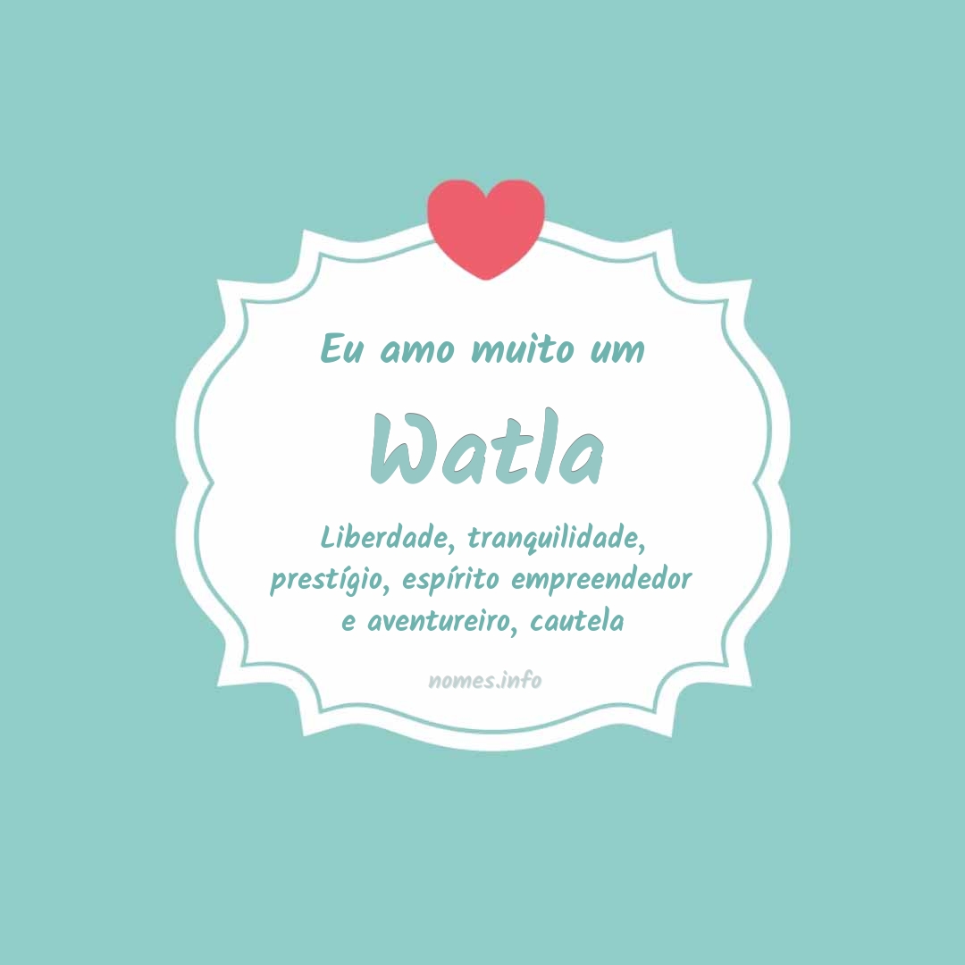 Eu amo muito Watla