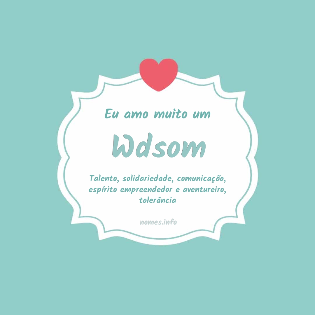 Eu amo muito Wdsom Eu amo muito Wdsom