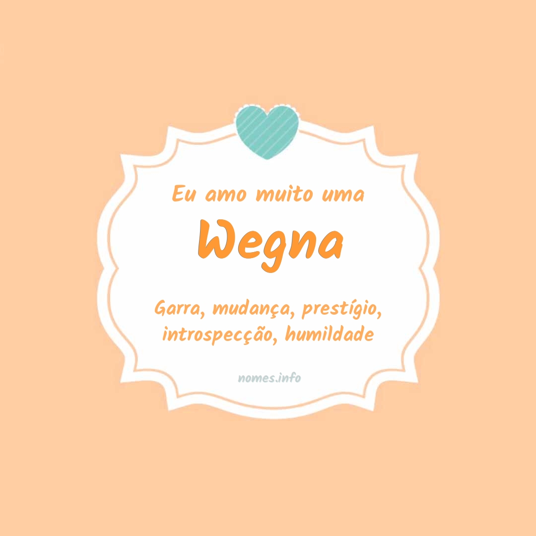 Eu amo muito Wegna