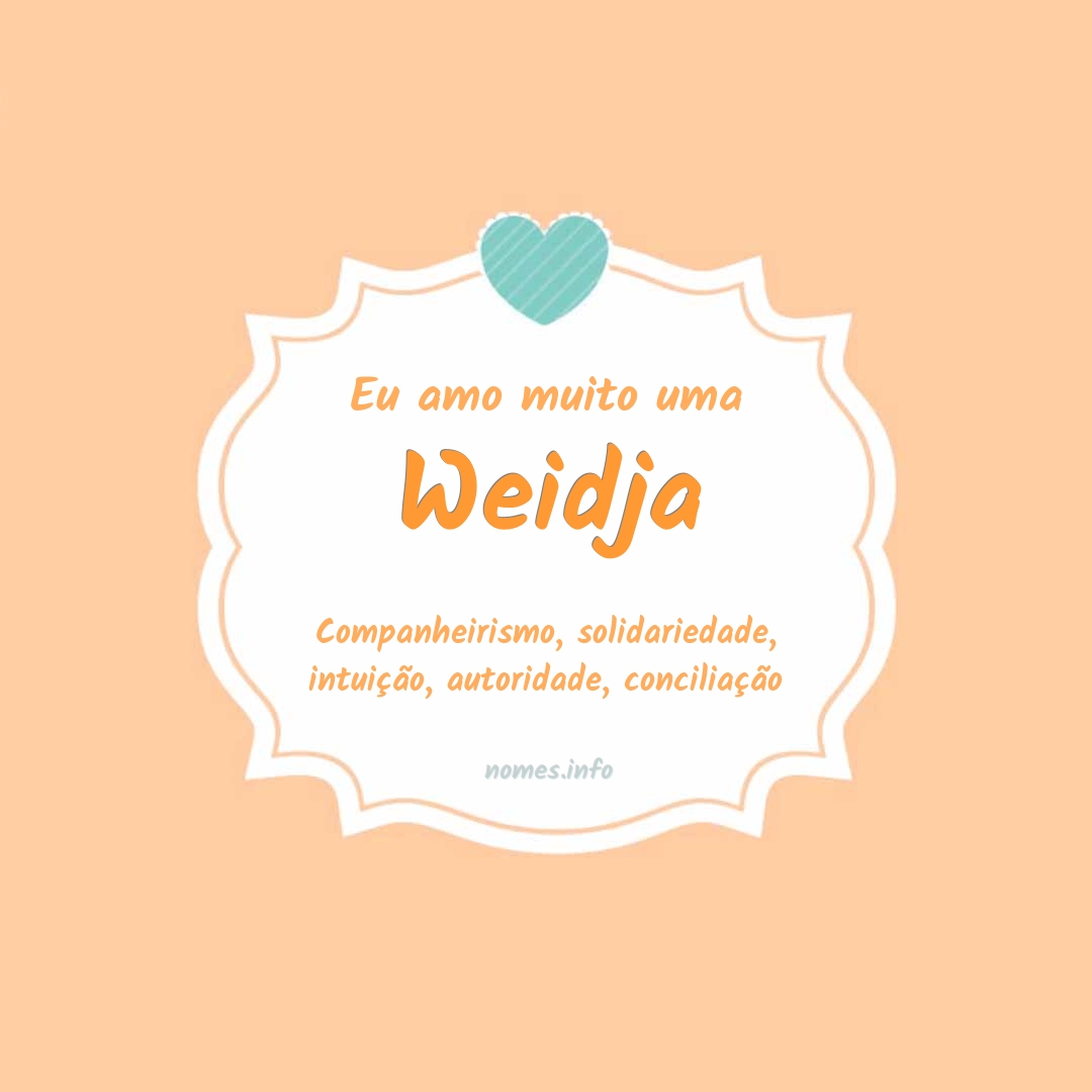 Eu amo muito Weidja