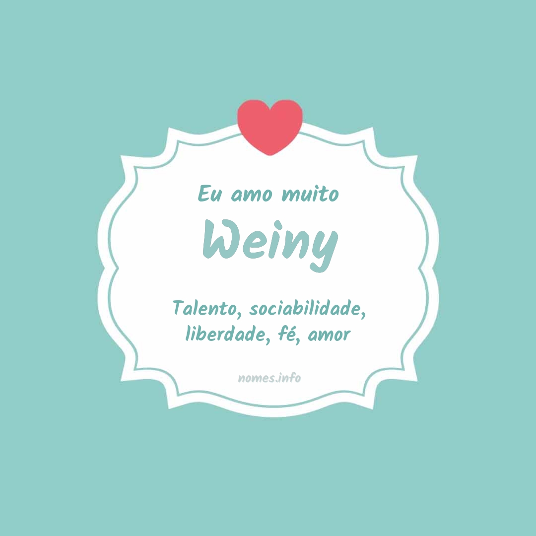 Eu amo muito Weiny