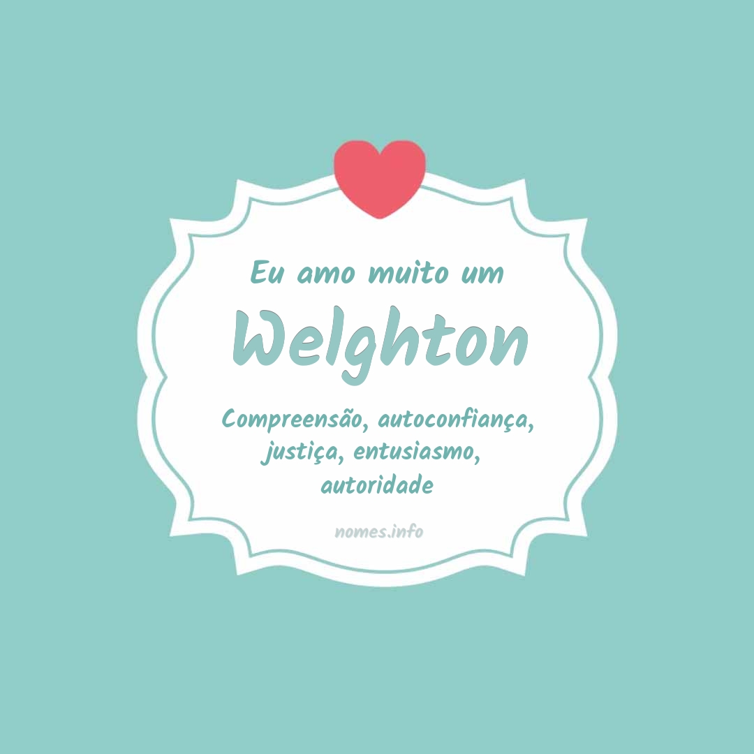 Eu amo muito Welghton