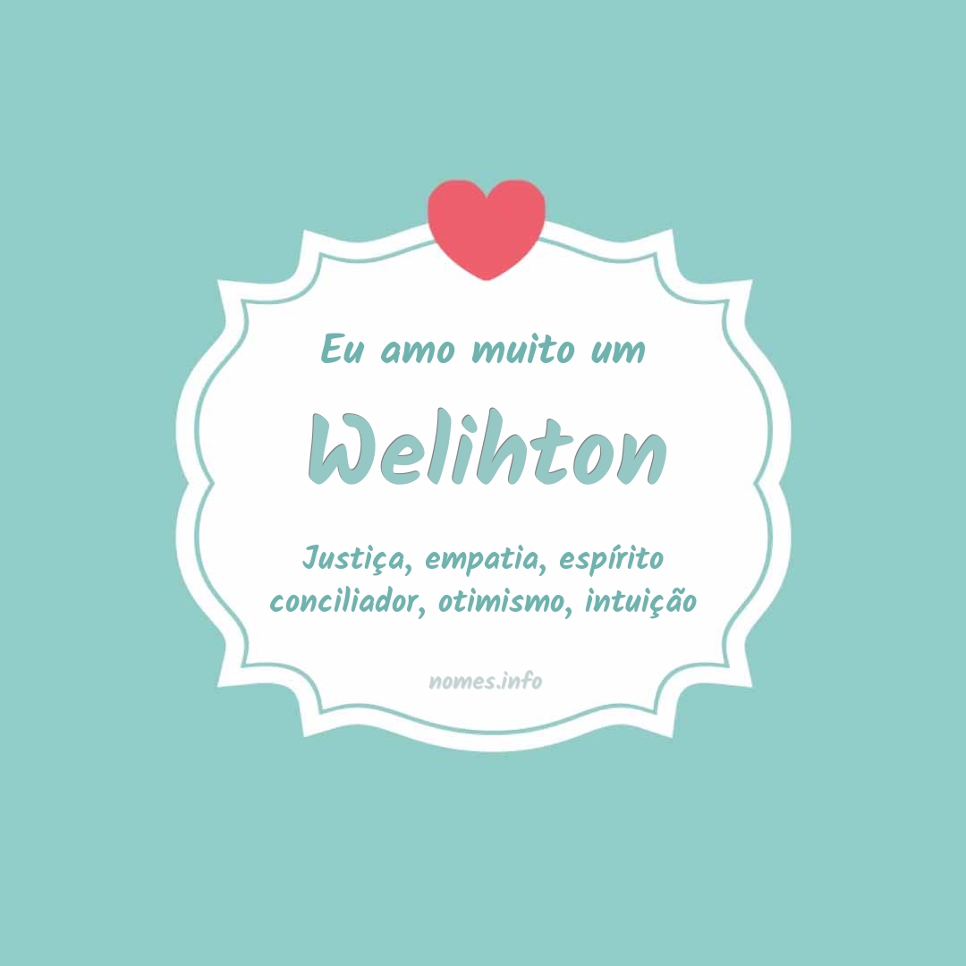 Eu amo muito Welihton