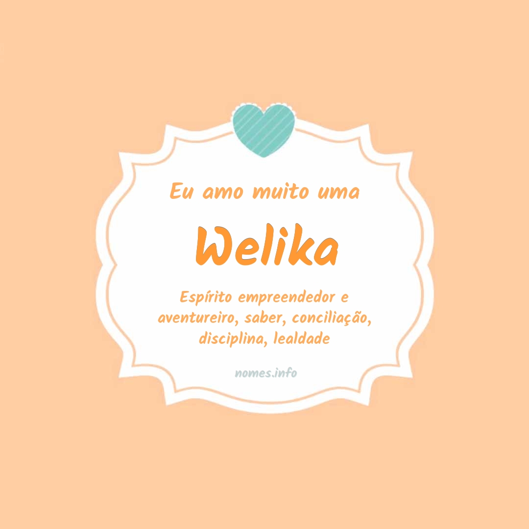Eu amo muito Welika
