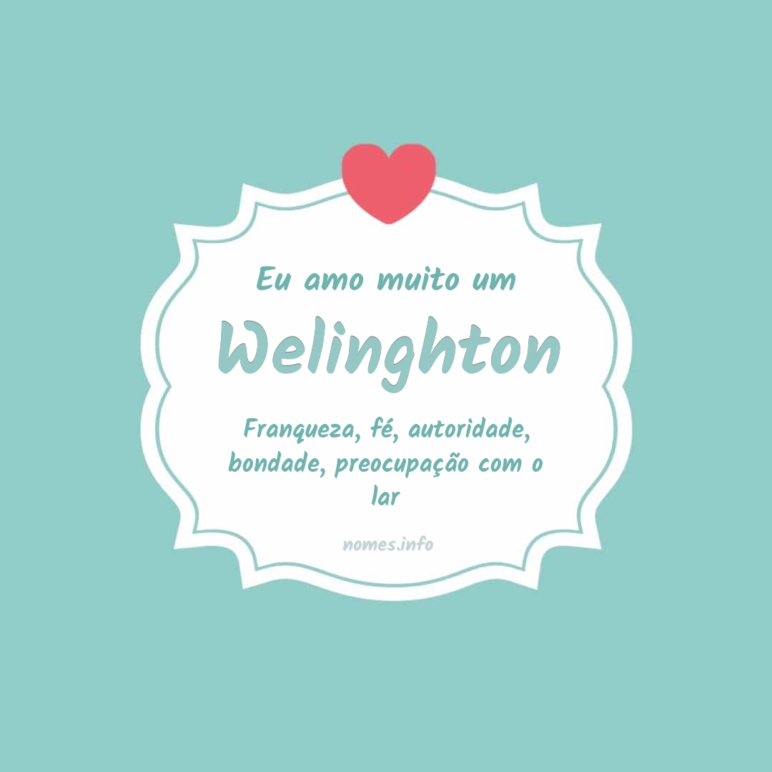 Eu amo muito Welinghton