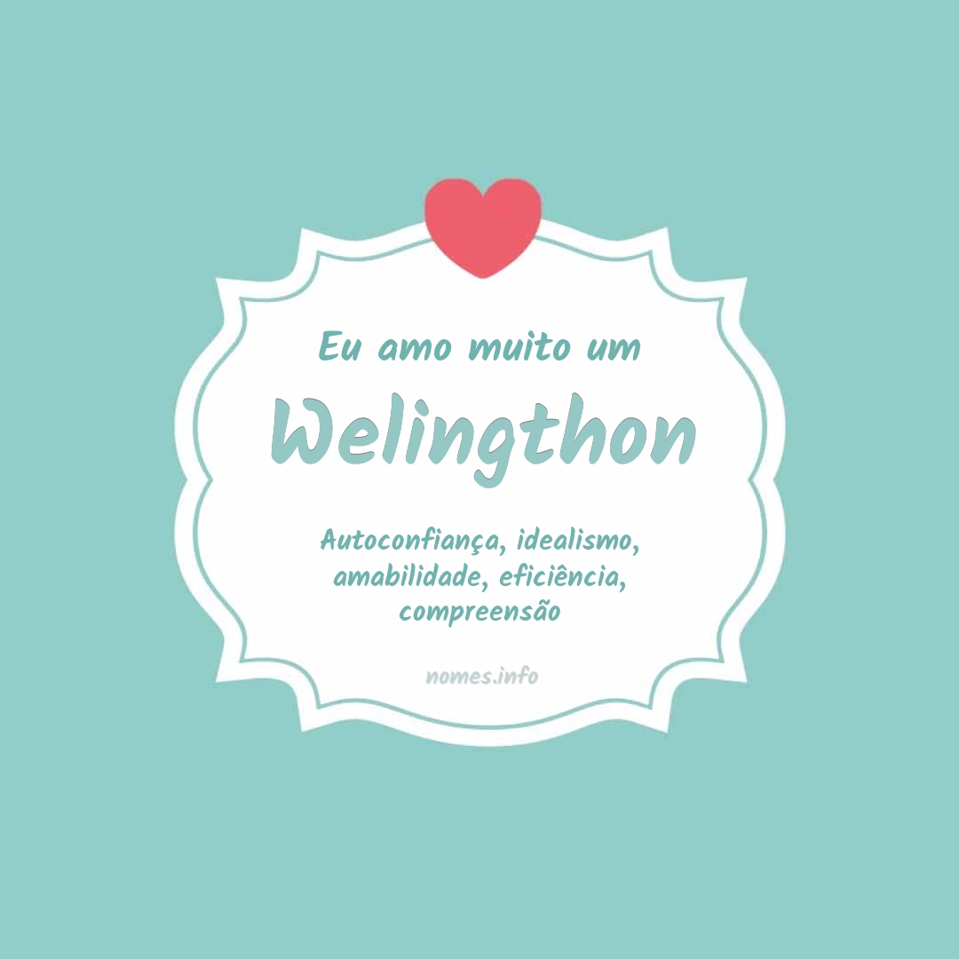 Eu amo muito Welingthon
