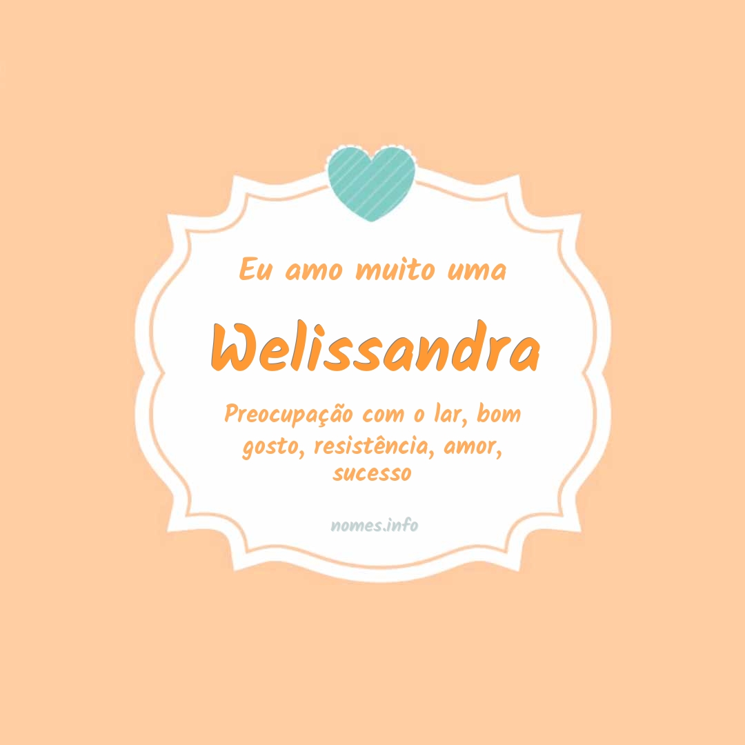 Eu amo muito Welissandra