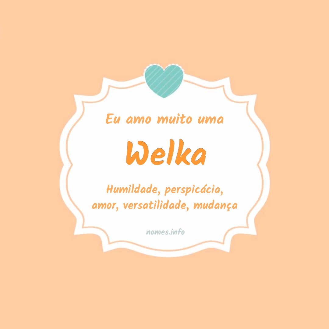 Eu amo muito Welka