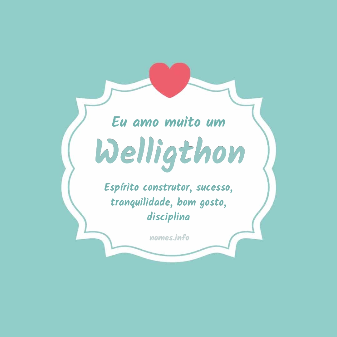 Eu amo muito Welligthon