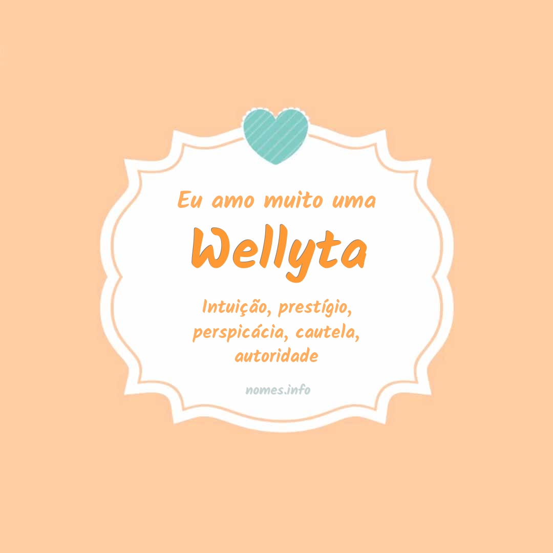 Eu amo muito Wellyta