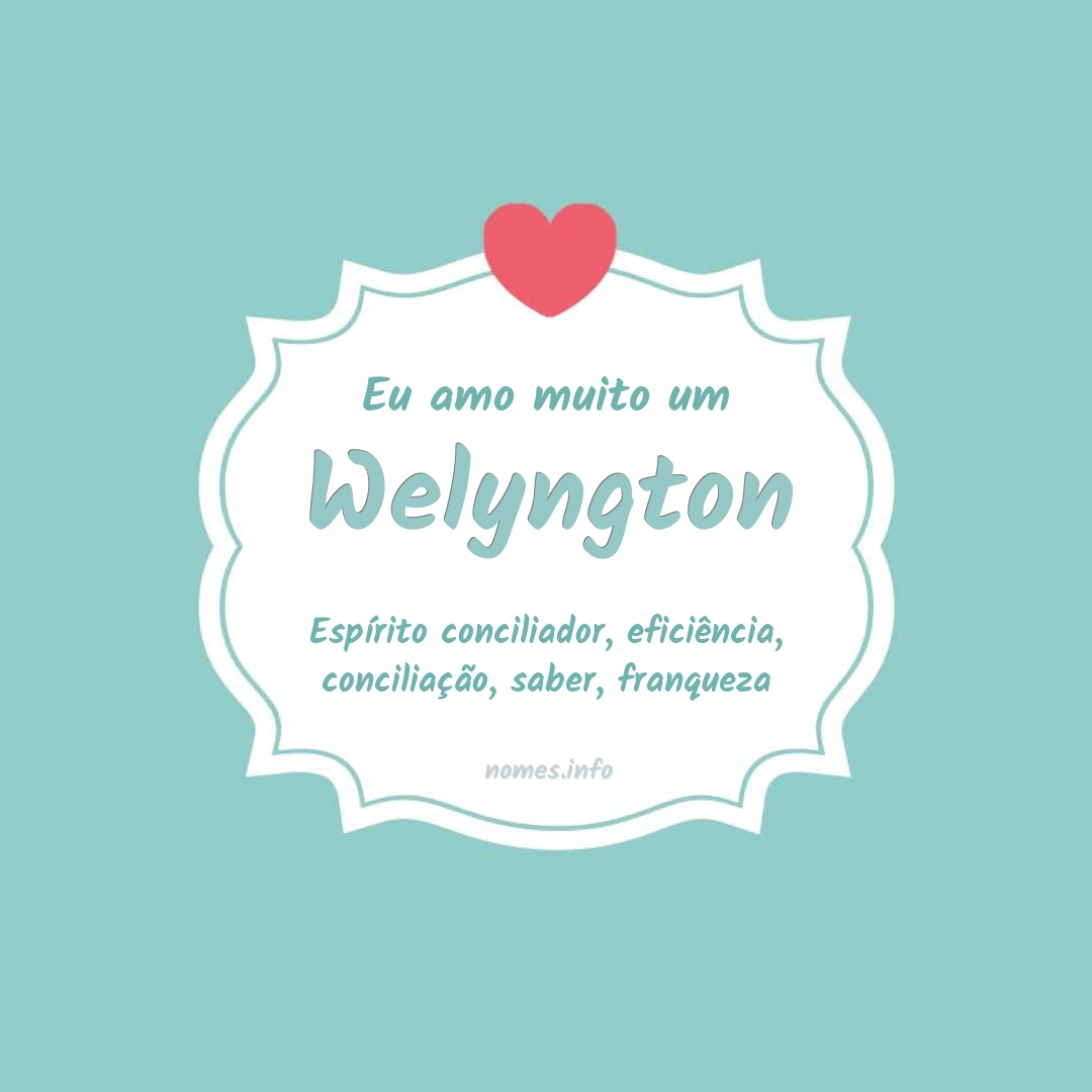 Eu amo muito Welyngton