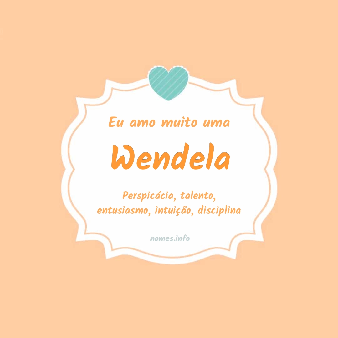Eu amo muito Wendela