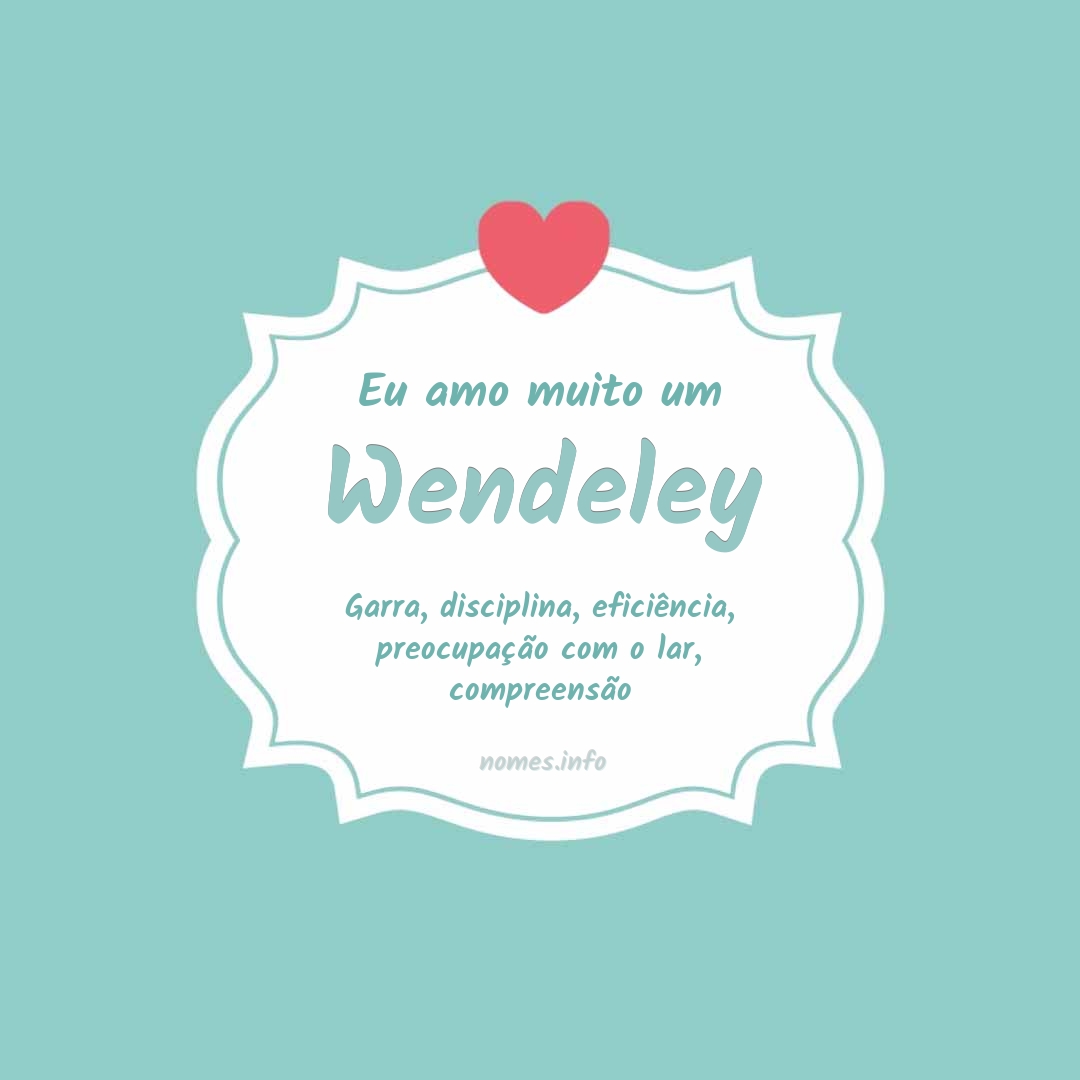 Eu amo muito Wendeley