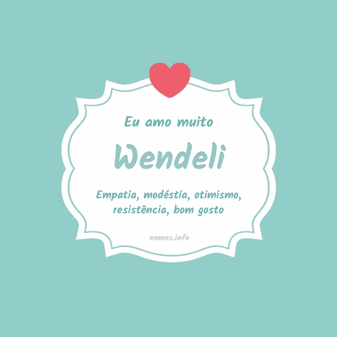 Eu amo muito Wendeli