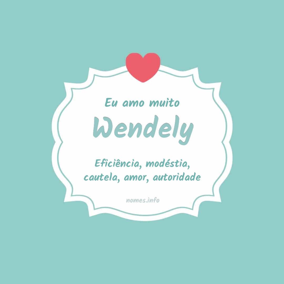 Eu amo muito Wendely