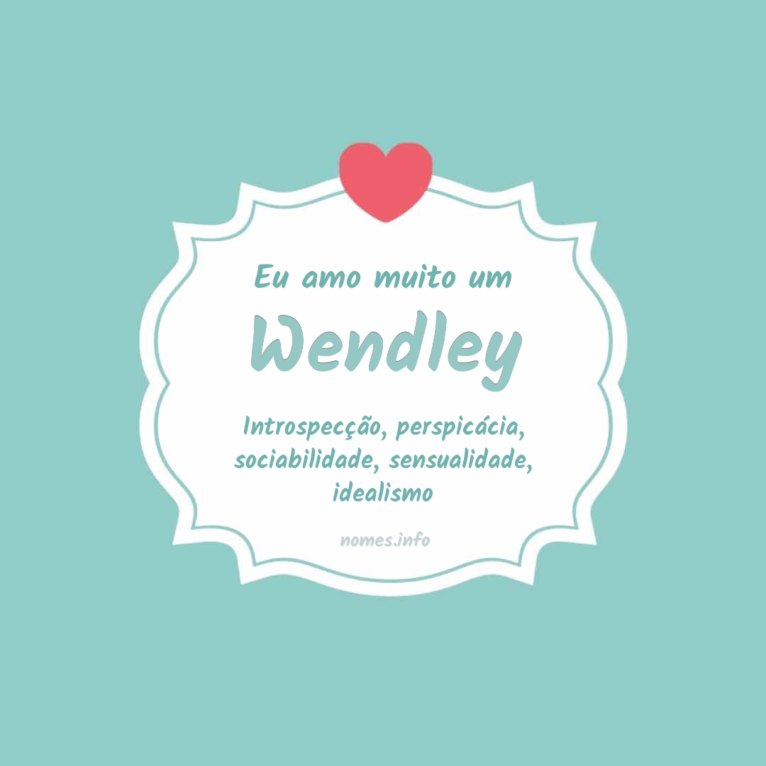 Eu amo muito Wendley